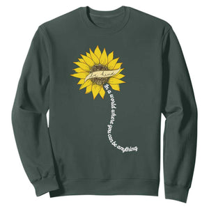 Be Kind Sweatshirt In A World Where You Can Be Anything Sunflower TS09 Dark Forest Green Print Your Wear