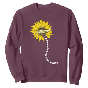 Be Kind Sweatshirt In A World Where You Can Be Anything Sunflower TS09 Maroon Print Your Wear