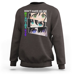 Funny Cute Kawaii Don't Make Me Use My Anime Eyes Sweatshirt TS09 Dark Chocolate Printyourwear