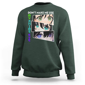 Funny Cute Kawaii Don't Make Me Use My Anime Eyes Sweatshirt TS09 Dark Forest Green Printyourwear