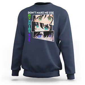 Funny Cute Kawaii Don't Make Me Use My Anime Eyes Sweatshirt TS09 Navy Printyourwear