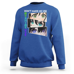 Funny Cute Kawaii Don't Make Me Use My Anime Eyes Sweatshirt TS09 Royal Blue Printyourwear