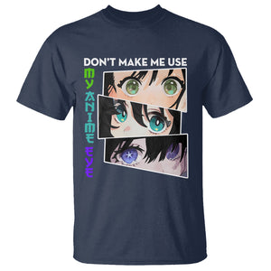 Funny Cute Kawaii Don't Make Me Use My Anime Eyes T Shirt TS09 Navy Printyourwear