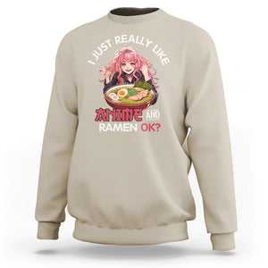 I Just Really Like Anime and Ramen Ok? Sweatshirt Kawaii Teen Girl TS09 Sand Printyourwear