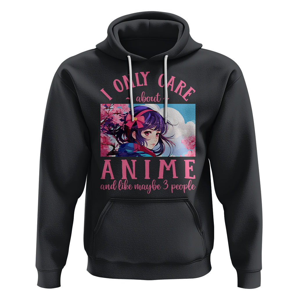 I Only Care About Anime Hoodie And Like Maybe 3 People Japanese Manga TS09 Black Printyourwear