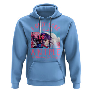 I Only Care About Anime Hoodie And Like Maybe 3 People Japanese Manga TS09 Carolina Blue Printyourwear