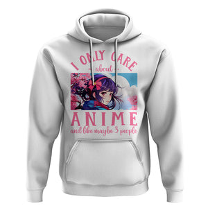 I Only Care About Anime Hoodie And Like Maybe 3 People Japanese Manga TS09 White Printyourwear