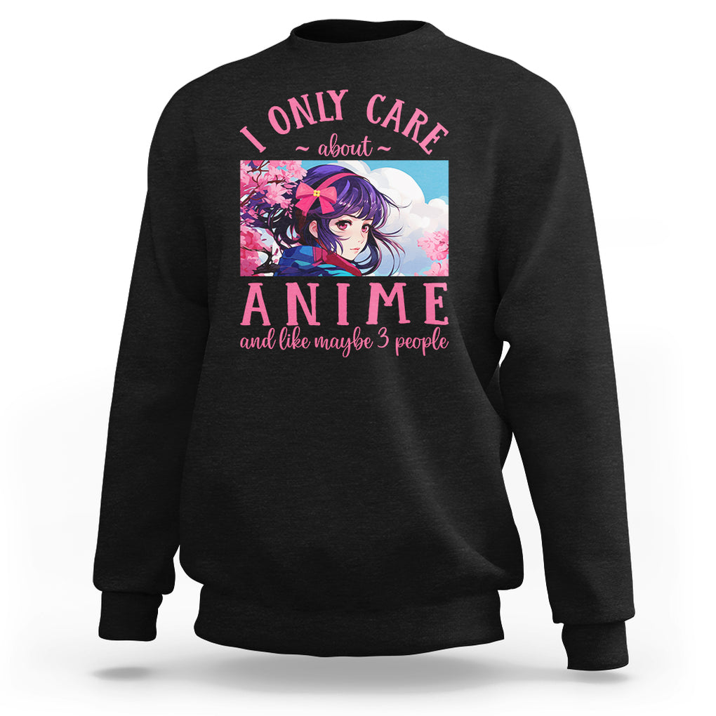 I Only Care About Anime Sweatshirt And Like Maybe 3 People Japanese Manga TS09 Black Printyourwear