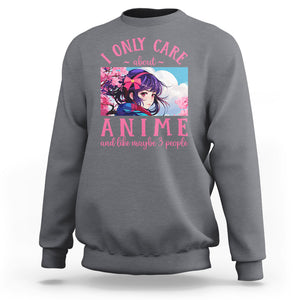 I Only Care About Anime Sweatshirt And Like Maybe 3 People Japanese Manga TS09 Charcoal Printyourwear