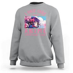 I Only Care About Anime Sweatshirt And Like Maybe 3 People Japanese Manga TS09 Sport Gray Printyourwear