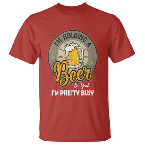 Funny Drinking T Shirt I'm Holding A Beer So Yeah I'm Pretty Busy TS09 Red Printyourwear