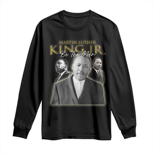 Martin Luther King Jr Long Sleeve Shirt Be The Man MLK Day Black History TS09 Black Print Your Wear