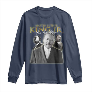 Martin Luther King Jr Long Sleeve Shirt Be The Man MLK Day Black History TS09 Navy Print Your Wear