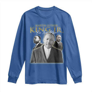 Martin Luther King Jr Long Sleeve Shirt Be The Man MLK Day Black History TS09 Royal Blue Print Your Wear