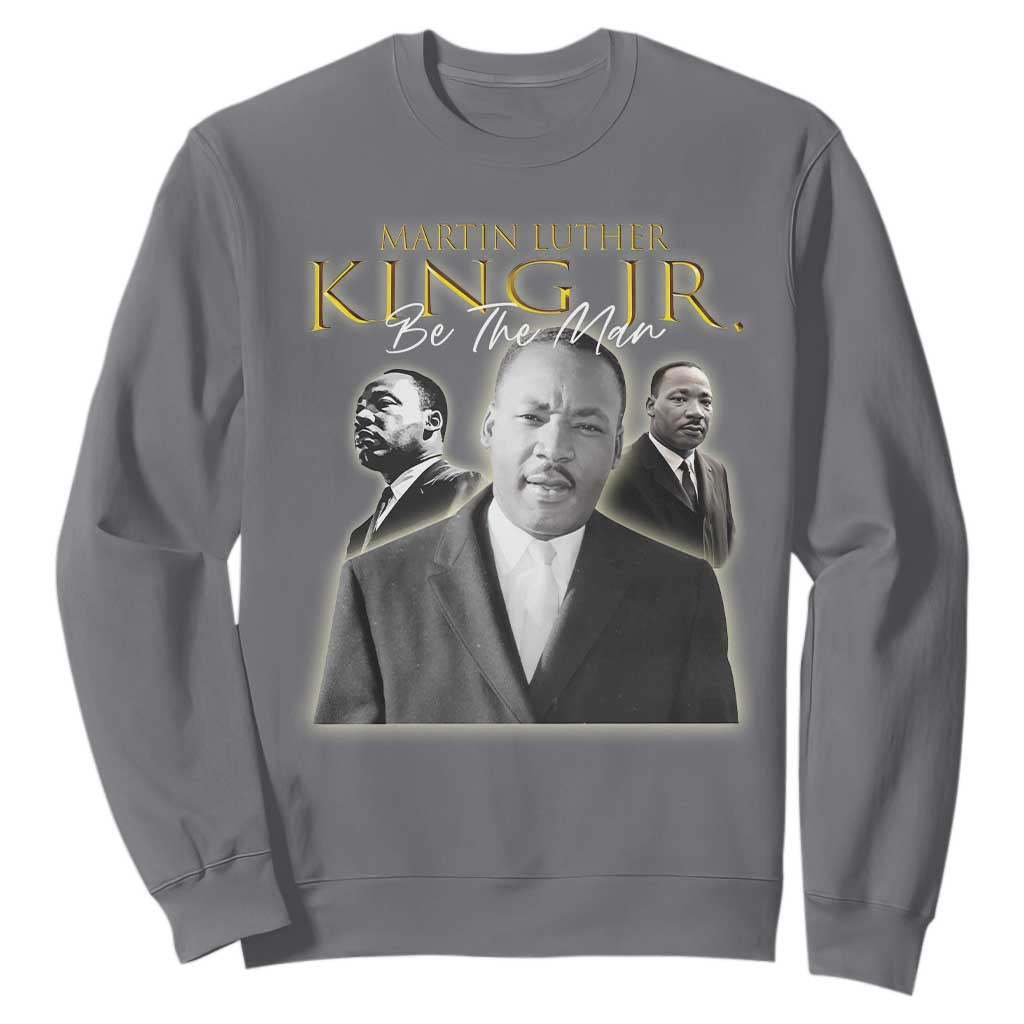 Martin Luther King Jr Sweatshirt Be The Man MLK Day Black History TS09 Charcoal Print Your Wear