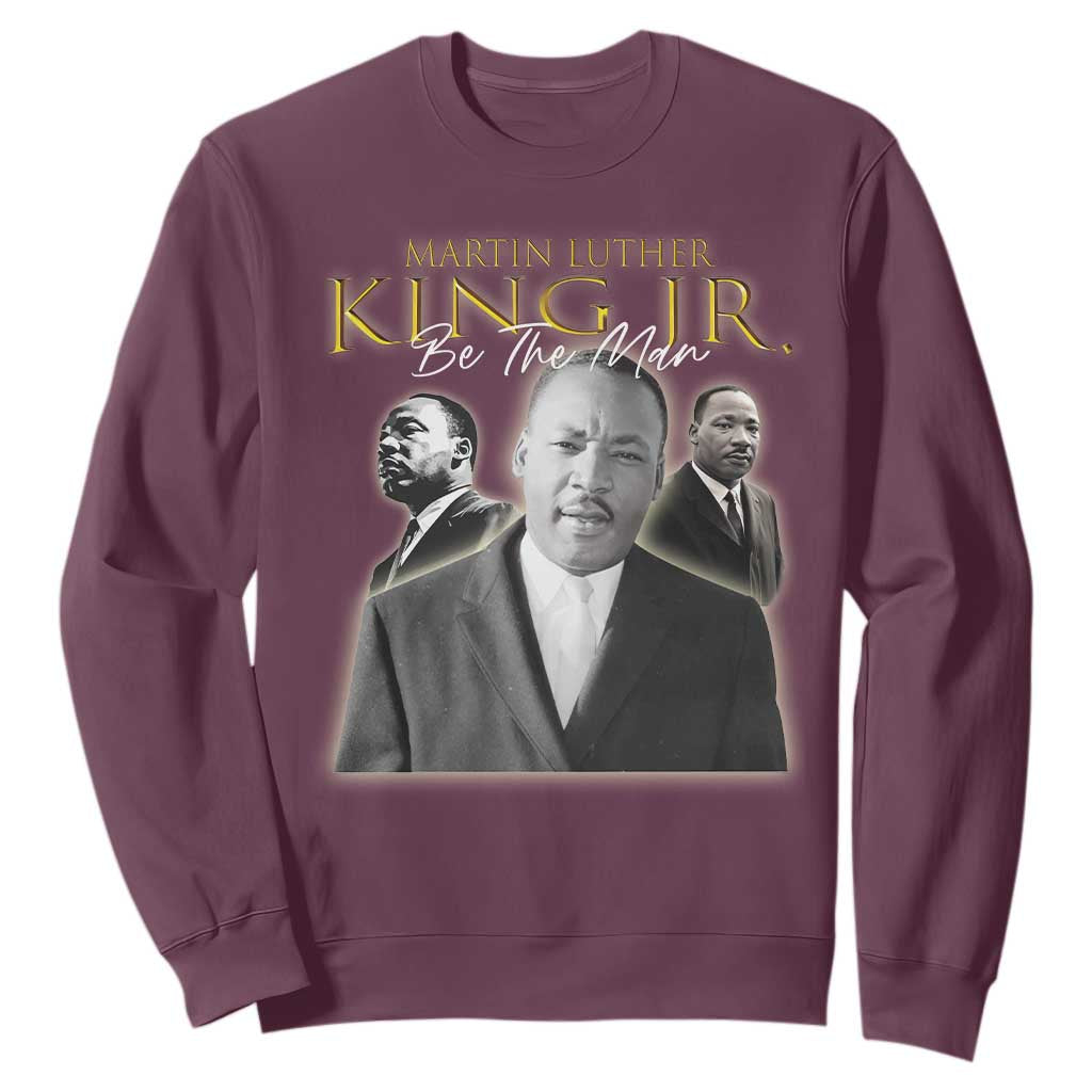 Martin Luther King Jr Sweatshirt Be The Man MLK Day Black History TS09 Maroon Print Your Wear