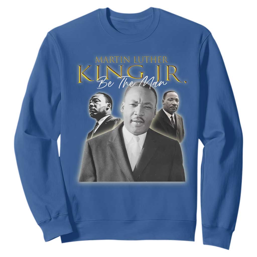 Martin Luther King Jr Sweatshirt Be The Man MLK Day Black History TS09 Royal Blue Print Your Wear