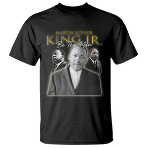 Martin Luther King Jr T Shirt Be The Man MLK Day Black History TS09 Black Print Your Wear