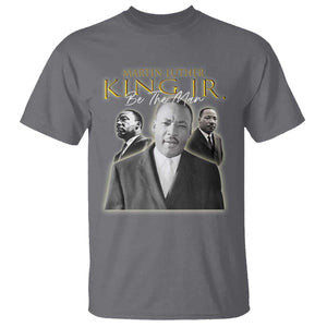 Martin Luther King Jr T Shirt Be The Man MLK Day Black History TS09 Charcoal Print Your Wear