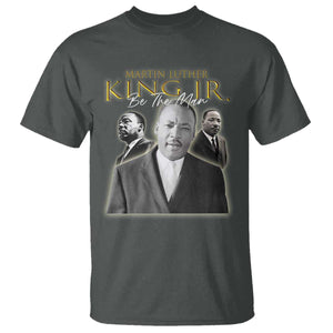 Martin Luther King Jr T Shirt Be The Man MLK Day Black History TS09 Dark Heather Print Your Wear