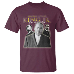 Martin Luther King Jr T Shirt Be The Man MLK Day Black History TS09 Maroon Print Your Wear