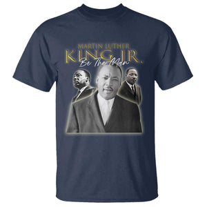 Martin Luther King Jr T Shirt Be The Man MLK Day Black History TS09 Navy Print Your Wear