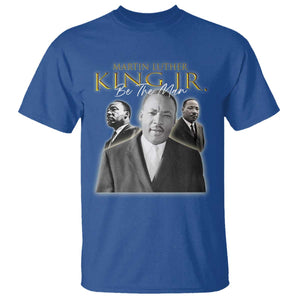 Martin Luther King Jr T Shirt Be The Man MLK Day Black History TS09 Royal Blue Print Your Wear