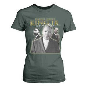 Martin Luther King Jr T Shirt For Women Be The Man MLK Day Black History TS09 Dark Forest Green Print Your Wear