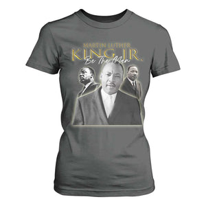 Martin Luther King Jr T Shirt For Women Be The Man MLK Day Black History TS09 Dark Heather Print Your Wear