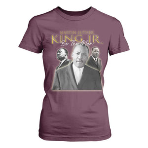 Martin Luther King Jr T Shirt For Women Be The Man MLK Day Black History TS09 Maroon Print Your Wear