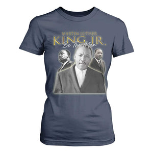 Martin Luther King Jr T Shirt For Women Be The Man MLK Day Black History TS09 Navy Print Your Wear