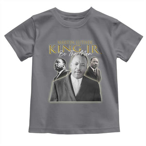 Martin Luther King Jr Toddler T Shirt Be The Man MLK Day Black History TS09 Charcoal Print Your Wear