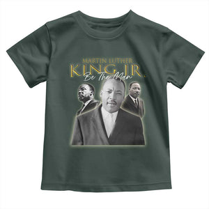 Martin Luther King Jr Toddler T Shirt Be The Man MLK Day Black History TS09 Dark Forest Green Print Your Wear