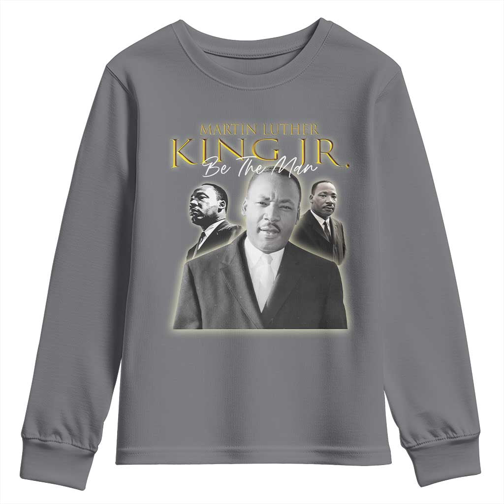 Martin Luther King Jr Youth Sweatshirt Be The Man MLK Day Black History TS09 Charcoal Print Your Wear