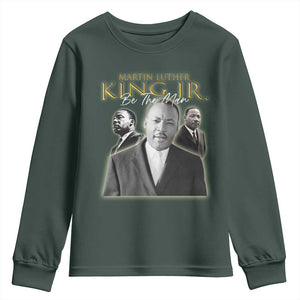 Martin Luther King Jr Youth Sweatshirt Be The Man MLK Day Black History TS09 Dark Forest Green Print Your Wear