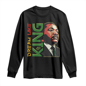 Martin Luther King Jr Long Sleeve Shirt Dream Like King MLK Day Black History TS09 Black Print Your Wear