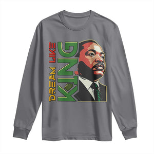 Martin Luther King Jr Long Sleeve Shirt Dream Like King MLK Day Black History TS09 Charcoal Print Your Wear