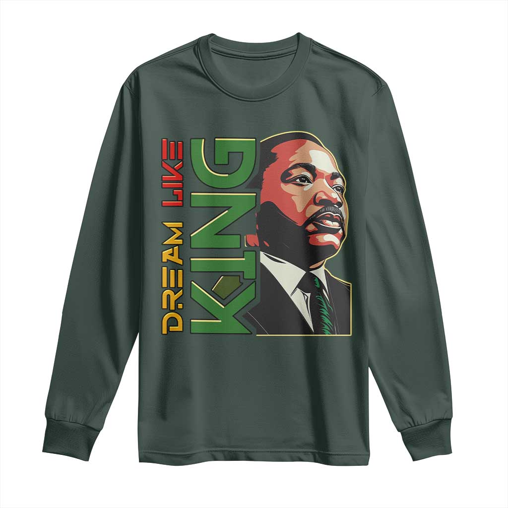 Martin Luther King Jr Long Sleeve Shirt Dream Like King MLK Day Black History TS09 Dark Forest Green Print Your Wear
