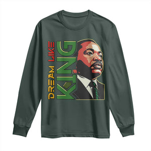 Martin Luther King Jr Long Sleeve Shirt Dream Like King MLK Day Black History TS09 Dark Forest Green Print Your Wear