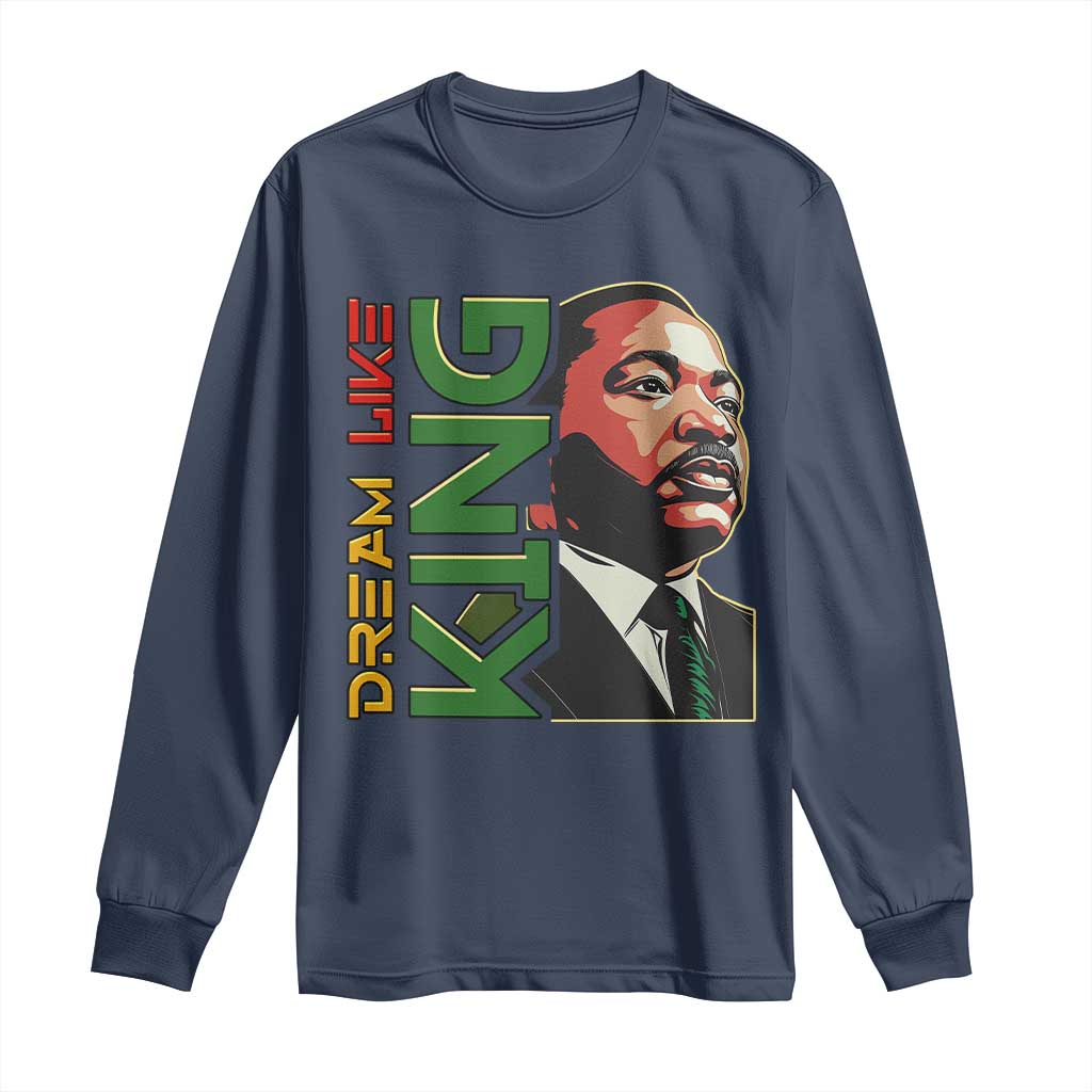 Martin Luther King Jr Long Sleeve Shirt Dream Like King MLK Day Black History TS09 Navy Print Your Wear