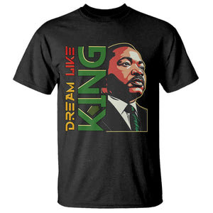 Martin Luther King Jr T Shirt Dream Like King MLK Day Black History TS09 Black Print Your Wear