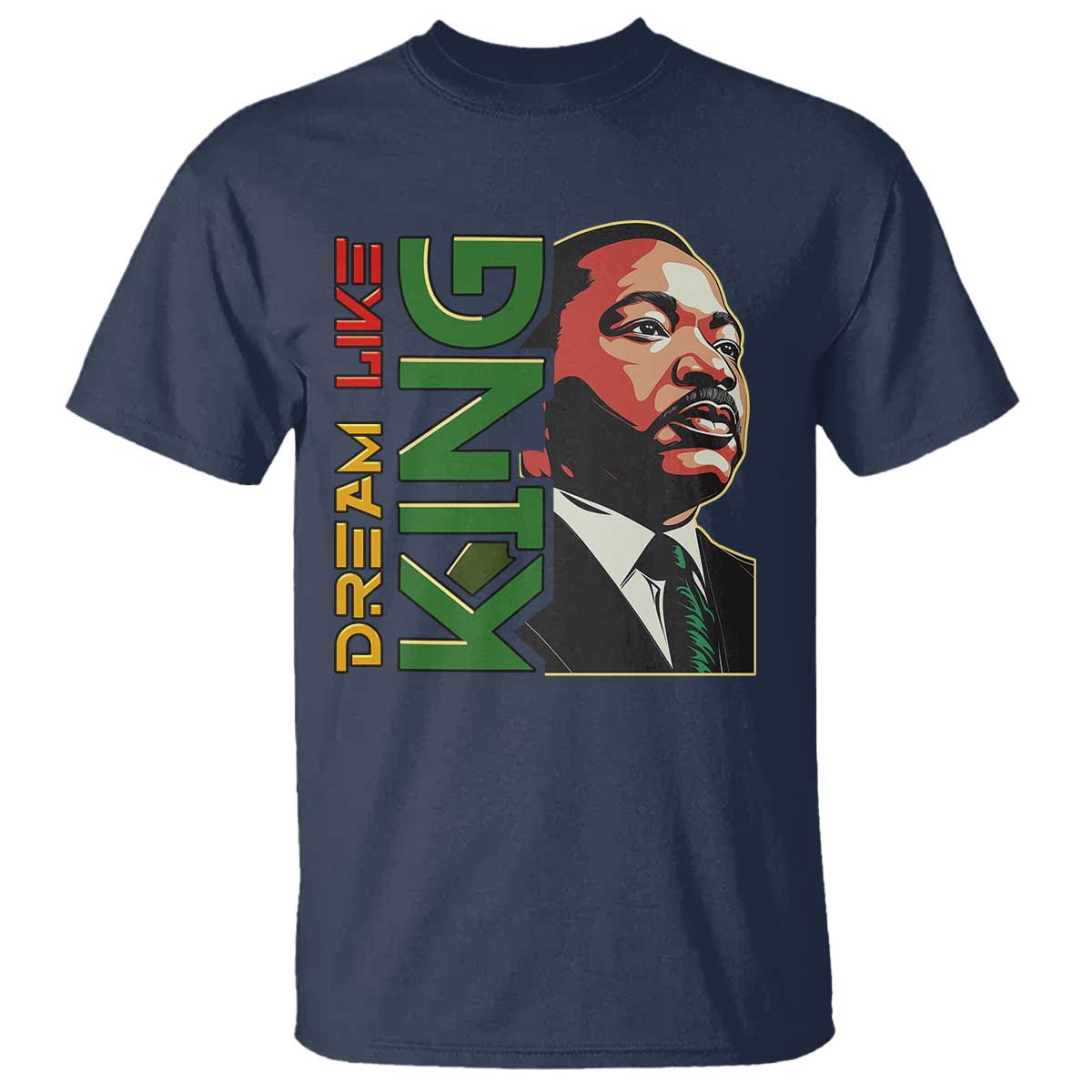Martin Luther King Jr T Shirt Dream Like King MLK Day Black History TS09 Navy Print Your Wear