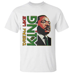 Martin Luther King Jr T Shirt Dream Like King MLK Day Black History TS09 White Print Your Wear