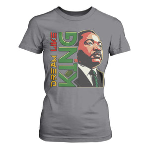 Martin Luther King Jr T Shirt For Women Dream Like King MLK Day Black History TS09 Charcoal Print Your Wear