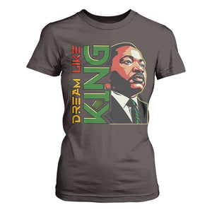 Martin Luther King Jr T Shirt For Women Dream Like King MLK Day Black History TS09 Dark Chocolate Print Your Wear