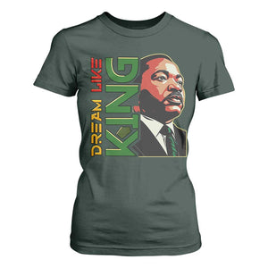 Martin Luther King Jr T Shirt For Women Dream Like King MLK Day Black History TS09 Dark Forest Green Print Your Wear