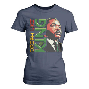 Martin Luther King Jr T Shirt For Women Dream Like King MLK Day Black History TS09 Navy Print Your Wear