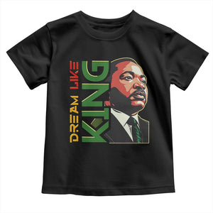 Martin Luther King Jr Toddler T Shirt Dream Like King MLK Day Black History TS09 Black Print Your Wear