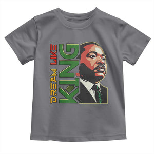 Martin Luther King Jr Toddler T Shirt Dream Like King MLK Day Black History TS09 Charcoal Print Your Wear