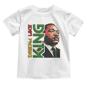 Martin Luther King Jr Toddler T Shirt Dream Like King MLK Day Black History TS09 White Print Your Wear